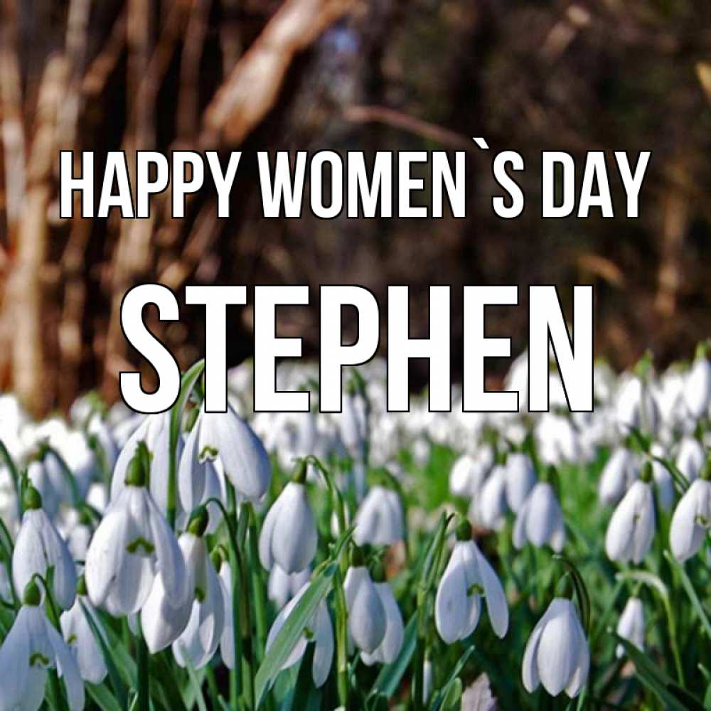 Greetings card с именем, Stephen happy women`s day с подснежниками 1 Greetings with text for free download 